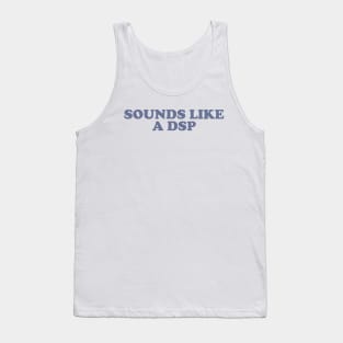 Sounds like a DSP Nurse Humor Nightshift Tank Top